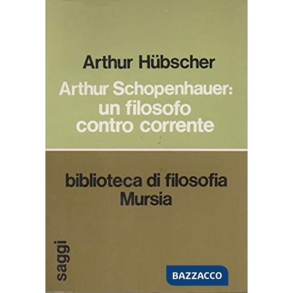 Arthur Schopenhauer: un filosofo contro corrente