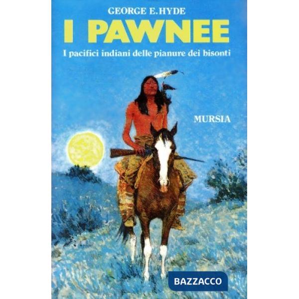 Pawnee. I pacifici indiani delle pianure dei bisonti (I)