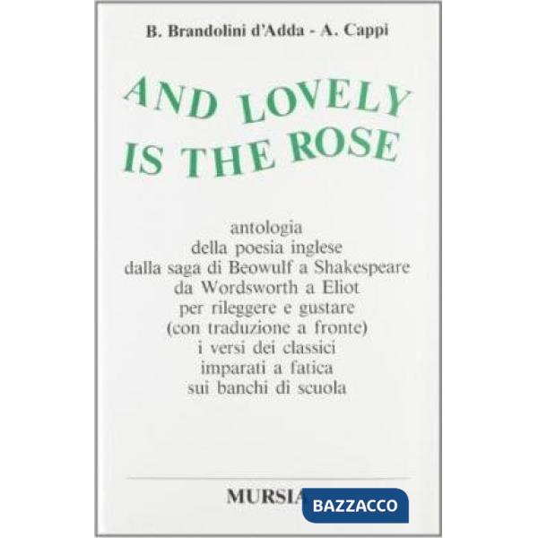 And lovely is the rose. Antologia della poesia inglese dalla saga di Beowulf a Shakespeare, da Wordsworth a Eliot...