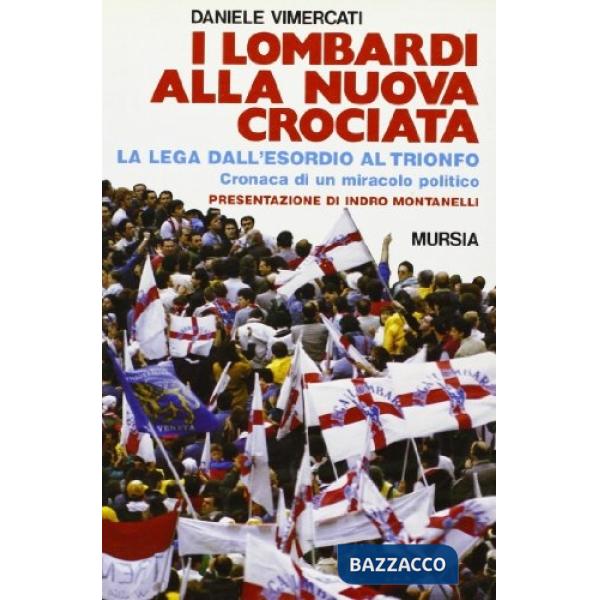 Lombardi alla nuova crociata. Il «Fenomeno Lega» dall'esordio al trionfo. Cronaca di un miracolo politico (I)
