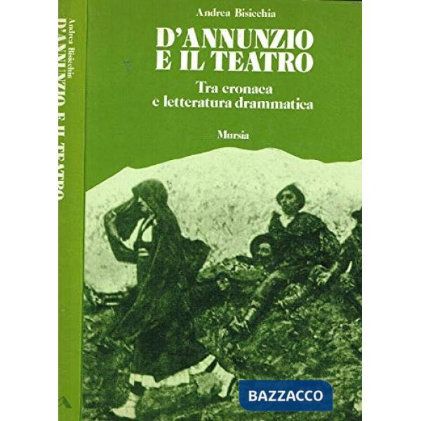 D'Annunzio e il teatro. Tra cronaca e letteratura drammatica