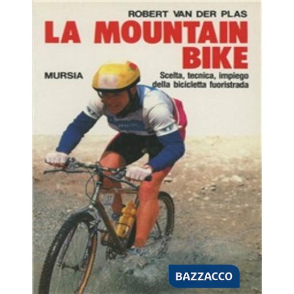 Mountain bike. Scelta, tecnica, impiego della bicicletta fuoristrada (La)