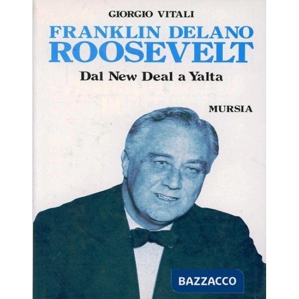 Franklin Delano Roosevelt. Dal New Deal a Yalta