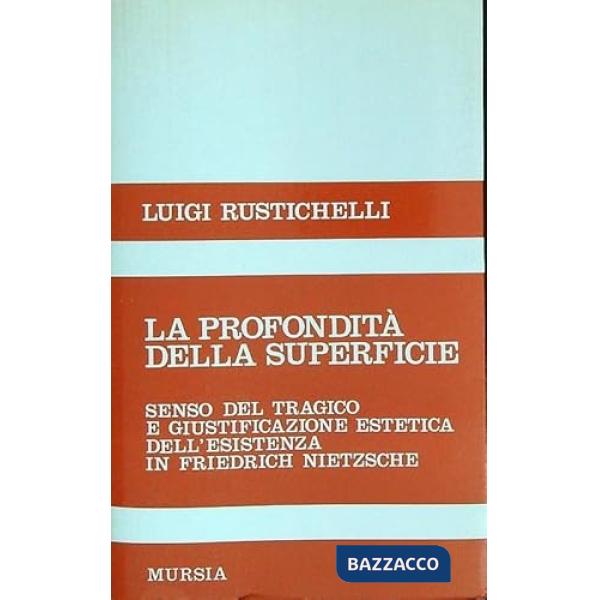 Profondità della superficie. Senso del tragico e giustificazione estetica dell'esistenza in Friedrich Nietzsche (La)