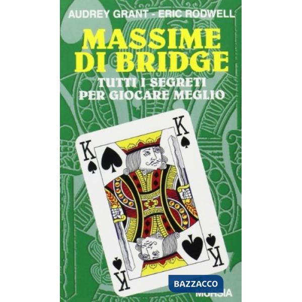 Massime di bridge. Tutti i segreti per giocare meglio