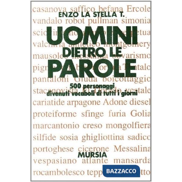 Uomini dietro le parole. 500 personaggi divenuti vocaboli di tutti i giorni