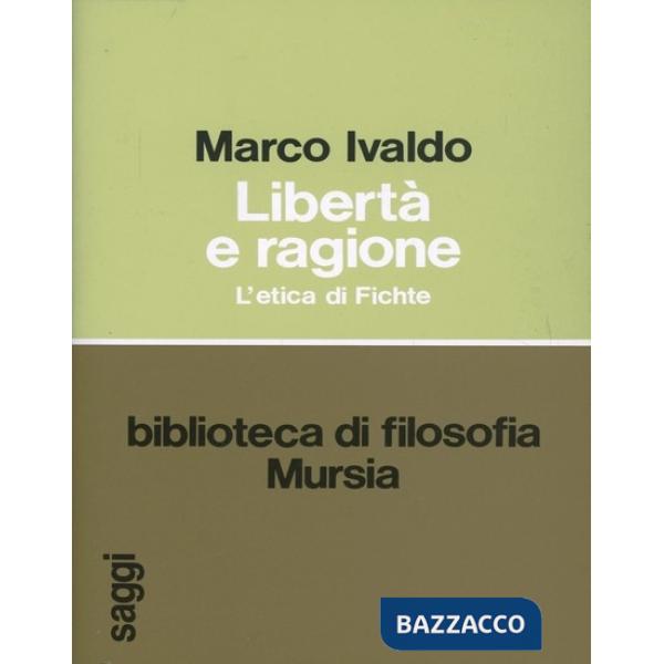 Libertà e ragione. L'etica di Fichte