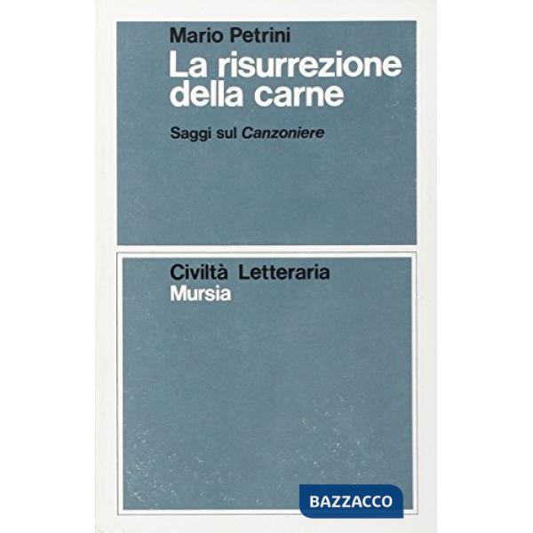 Risurrezione della carne. Saggi sul Canzoniere (La)