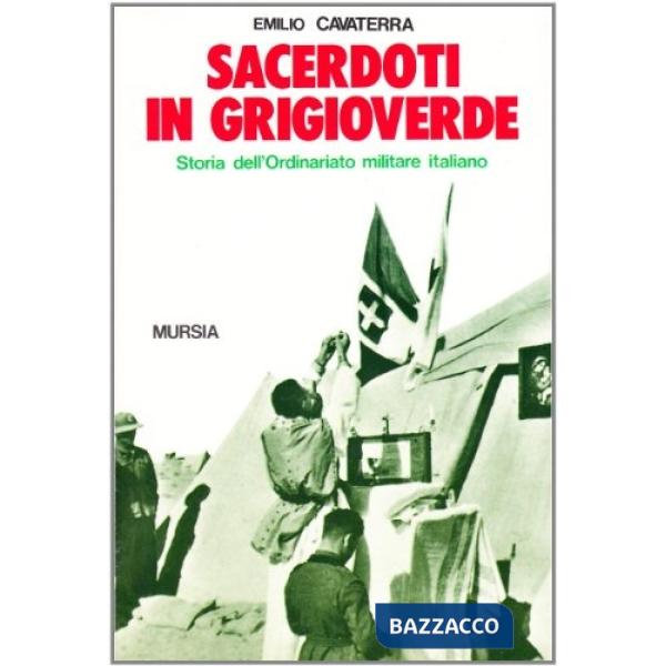 Sacerdoti in grigioverde. Storia dell'Ordinariato militare italiano