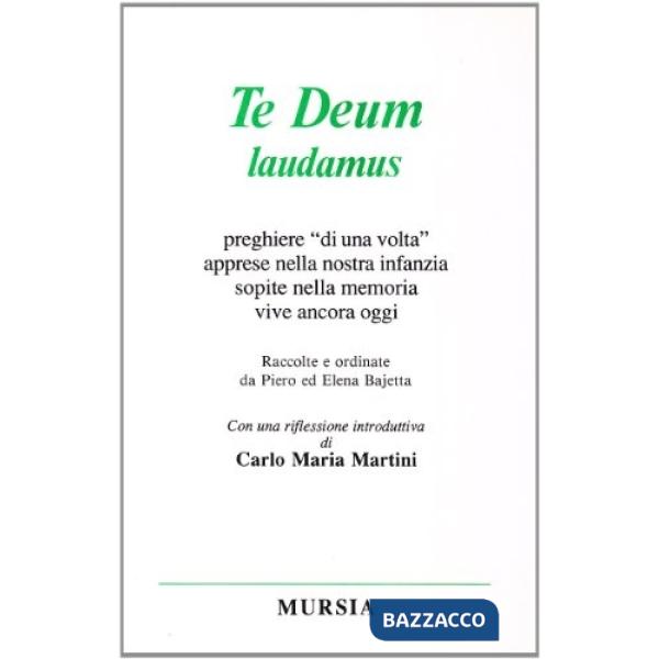 Te Deum laudamus. Preghiere «Di una volta» apprese nella nostra infanzia, sopite nella memoria, vive ancora oggi