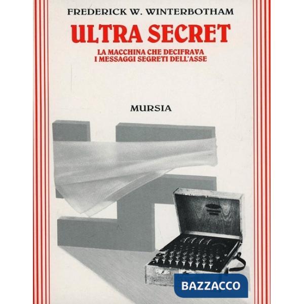 Ultra secret. La macchina che decifrava i messaggi segreti dell'Asse