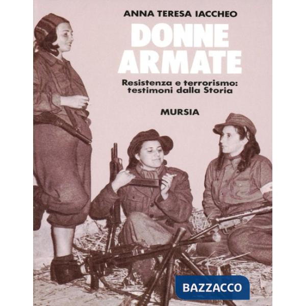 Donne armate. Resistenza e terrorismo: testimoni dalla storia