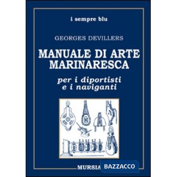 Manuale di arte marinaresca per i diportisti e i naviganti. Nodi, vele, cavi, attrezzature, manovre