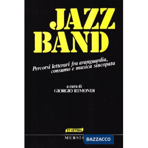 Jazz band. Percorsi letterari fra avanguardia, consumo e musica sincopata