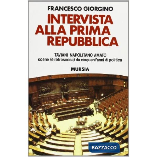 Intervista alla prima Repubblica: Taviani, Napolitano, Amato. Scene (e retroscena) da cinquant'anni di politica