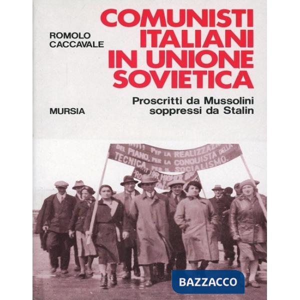 Comunisti italiani in Unione Sovietica. Proscritti da Mussolini soppressi da Stalin