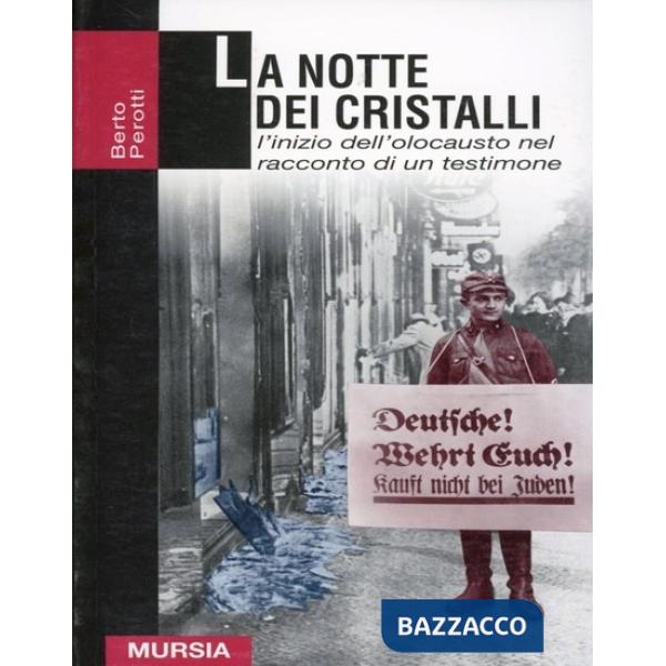 Notte dei cristalli. L'inizio dell'olocausto nel racconto di un testimone oculare (dal 9 al 10 novembre 1938) (La)