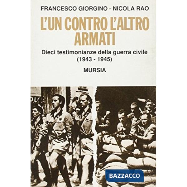 Un contro l'altro armati. Dieci testimonianze della guerra civile (1943-1945) (L')