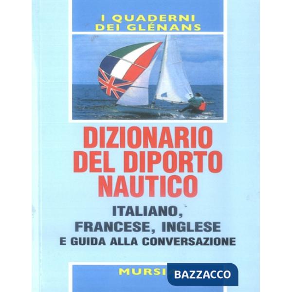Dizionario del diporto nautico e guida alla conversazione italiano-francese-inglese