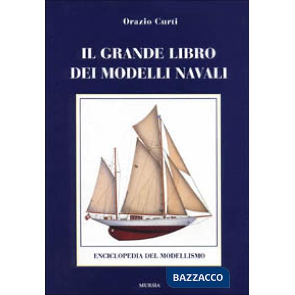 Grande libro dei modelli navali. Enciclopedia del modellismo navale (Il)