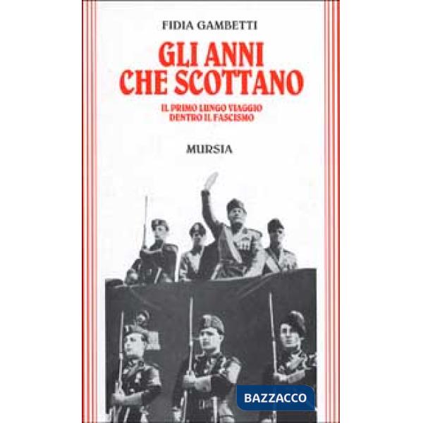 Anni che scottano. Il primo lungo viaggio dentro il fascismo (Gli)