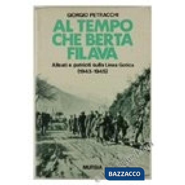 Al tempo che Berta filava. Alleati e patrioti sulla linea gotica (1943-1945)