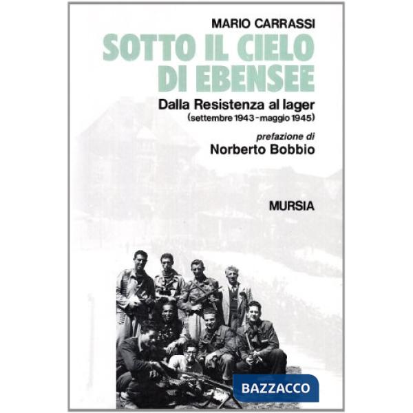 Sotto il cielo di Ebensee. Dalla Resistenza al lager (settembre 1943-maggio 1945)