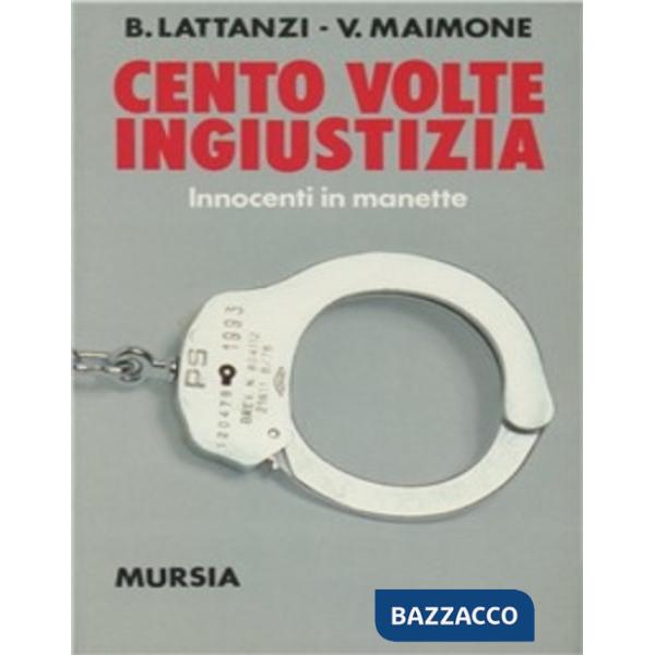 Cento volte ingiustizia. Innocenti in manette