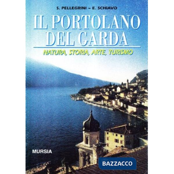 Portolano del Garda. Natura, storia, arte, turismo (Il)