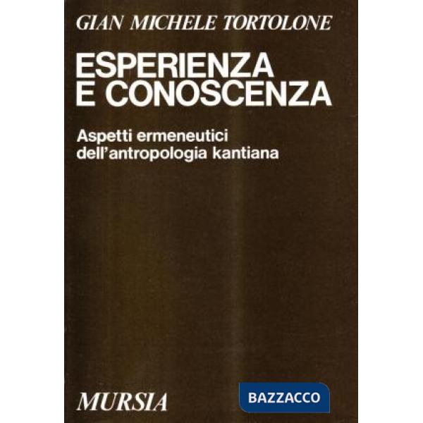 Esperienza e conoscenza. Aspetti ermeneutici dell'antropologia kantiana