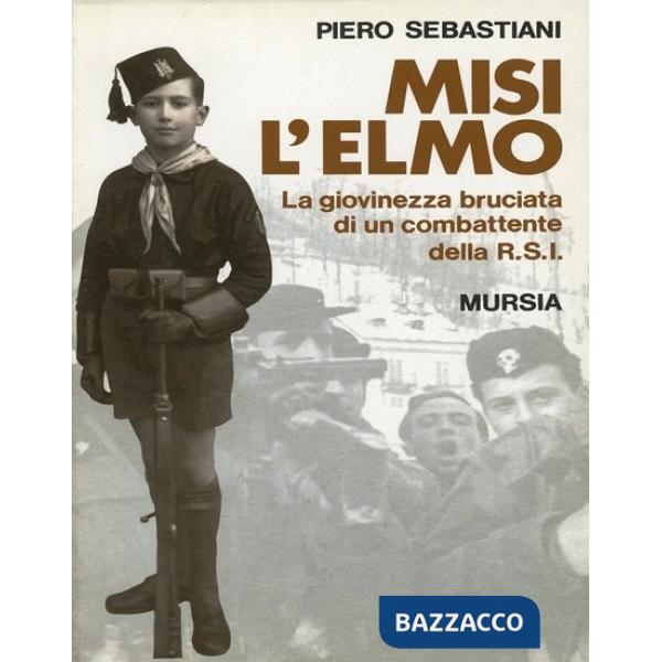 Misi l'elmo. La giovinezza bruciata di un combattente della RSI