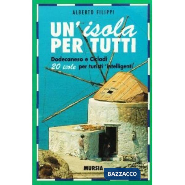 Isola per tutti. Dodecaneso e Cicladi. 20 isole per turisti intelligenti (Un')