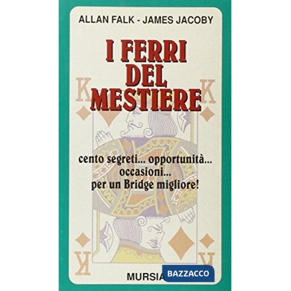Ferri del mestiere. Cento segreti... Opportunità... Occasioni... Per un bridge migliore! (I)