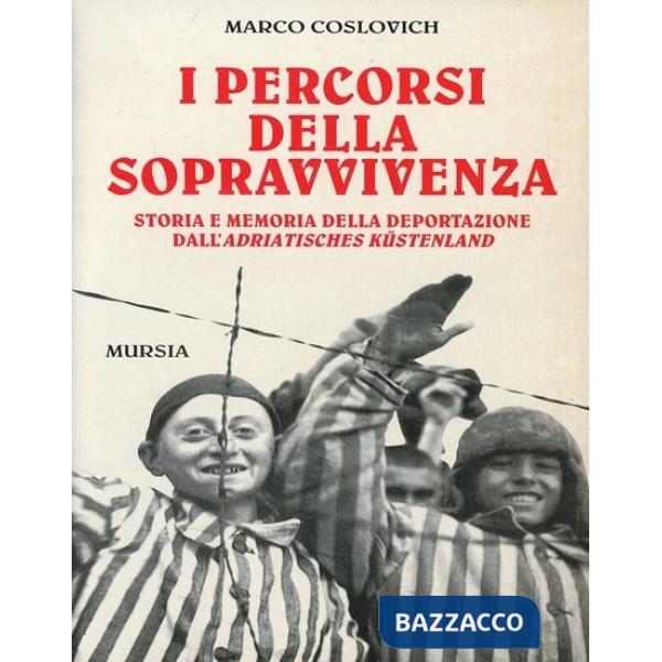Percorsi della sopravvivenza. Storia e memoria della deportazione dall'Adriatisches Küstenland (I)