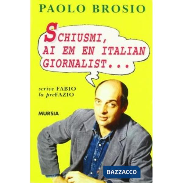 Schiusmi, Ai em en italian giornalist... Avventure di un turista per forza
