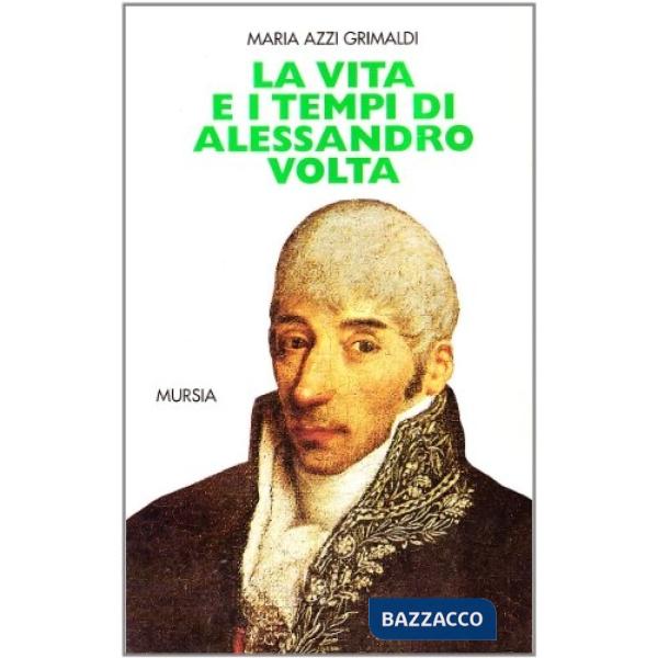 Vita e i tempi di Alessandro Volta (La)