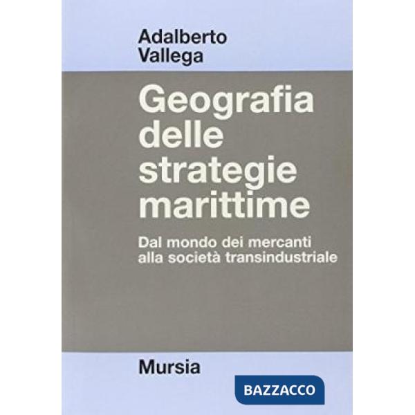 Geografia delle strategie marittime. Dal mondo dei mercanti alla società transindustriale