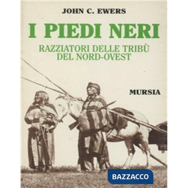 Piedi Neri. Razziatori delle pianure del Nord-Ovest (I)