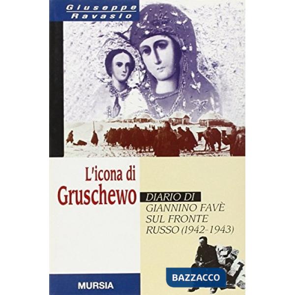 Icona di Gruschewo. Diario di Giannino Favè sul fronte russo (1942-1943) (L')