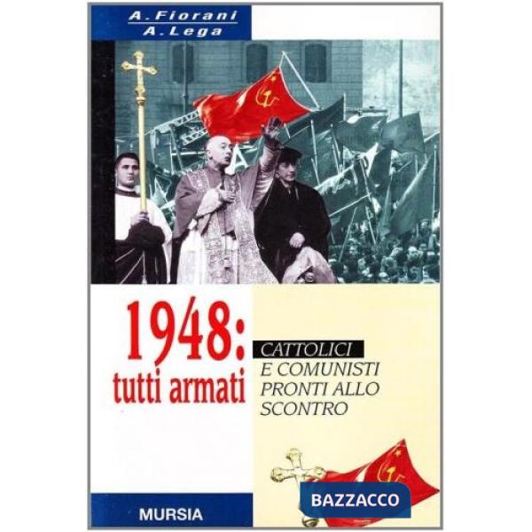 1948: tutti armati. Cattolici e comunisti pronti allo scontro