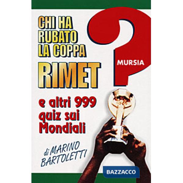 Chi ha rubato la coppa Rimet? E altri 999 quiz sui mondiali