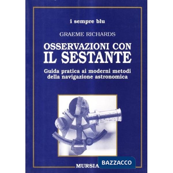 Osservazioni con il sestante. Guida pratica ai moderni metodi della navigazione astronomica