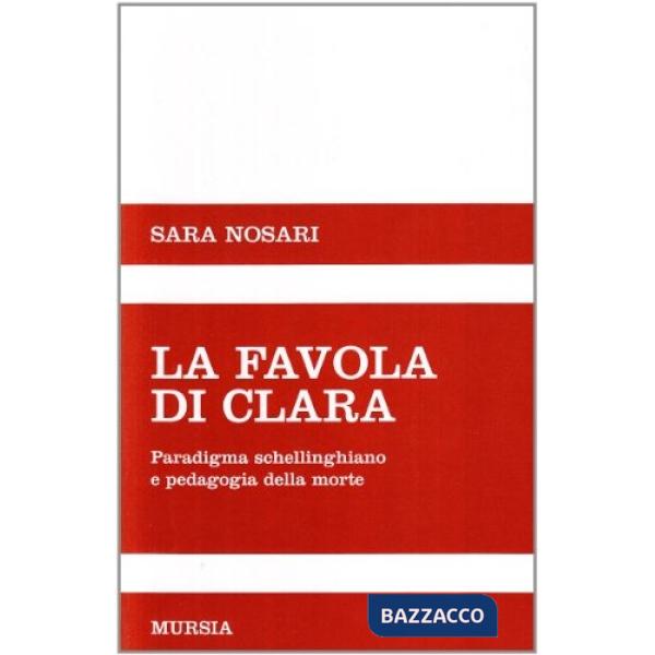 Favola di Clara. Paradigma schellinghiano e pedagogia della morte (La)