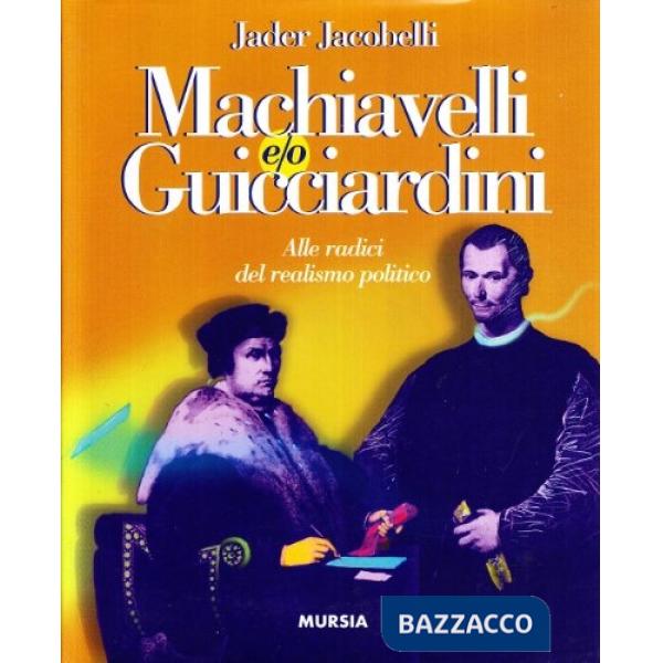 Machiavelli e/o Guicciardini. Alle radici del realismo politico