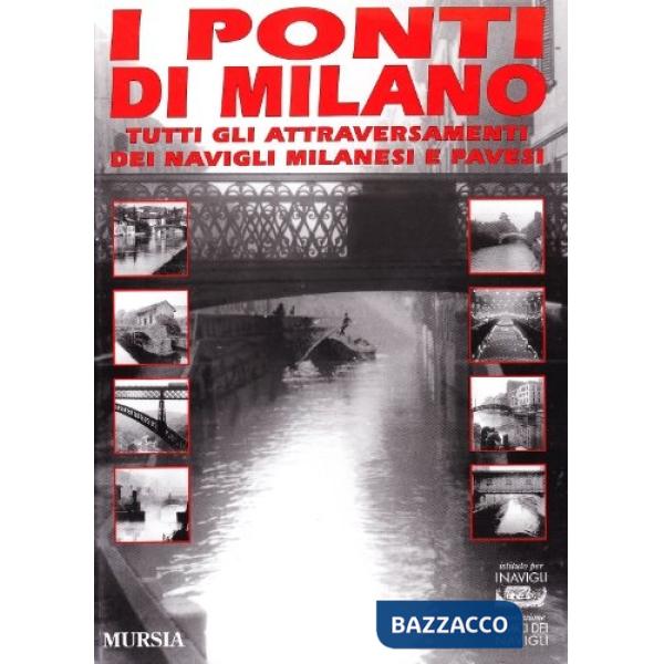 Ponti di Milano. Tutti gli attraversamenti dei Navigli milanesi e pavesi (I)