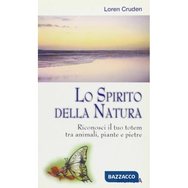 Spirito della natura. Riconosci il tuo totem tra animali, piante e pietre (Lo)
