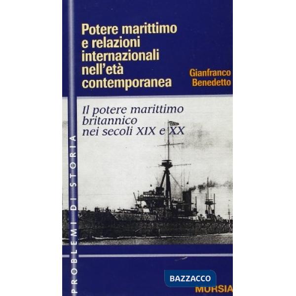 Potere marittimo e relazioni internazionali nell'età contemporanea. Il potere marittimo britannico nei secoli XIX e XX