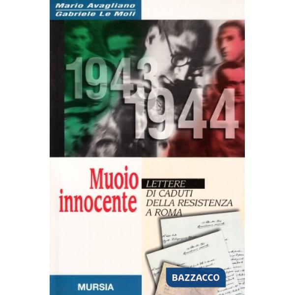 Muoio innocente. Lettere ai caduti della Resistenza a Roma