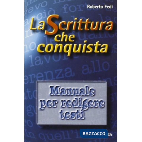 Scrittura che conquista. Manuale per redigere testi (La)