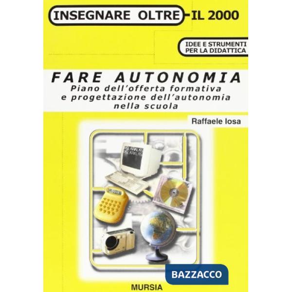 Fare autonomia. Piano dell'offerta formativa e progettazione dell'autonomia nella scuola